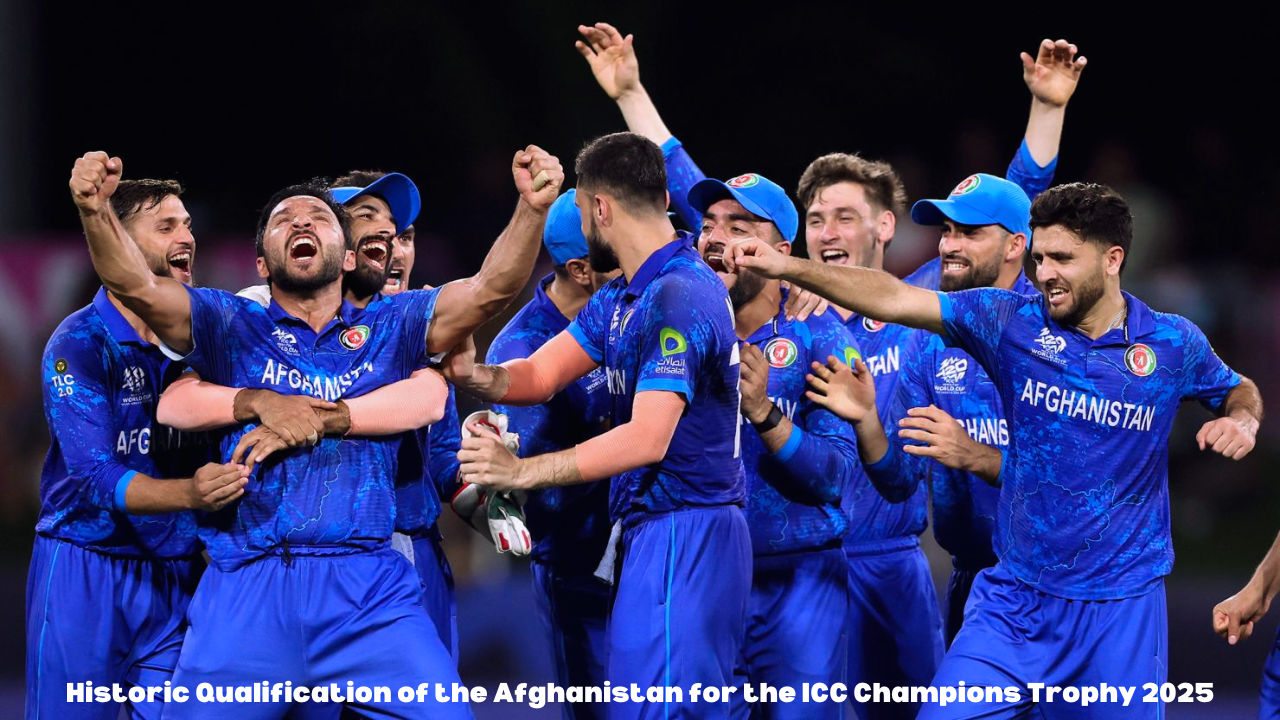 Historic Qualification of the Afghanistan for the ICC Champions Trophy 2025: A Milestone in Cricketing Progress